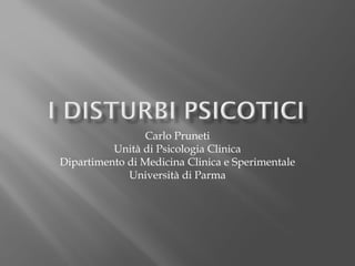 Carlo Pruneti
Unità di Psicologia Clinica
Dipartimento di Medicina Clinica e Sperimentale
Università di Parma
 