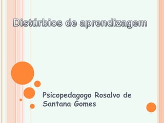 Psicopedagogo Rosalvo de
Santana Gomes
 