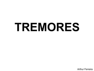 TREMORES Arthur Ferreira 