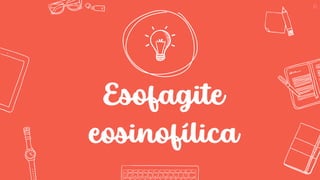 Esofagite
eosinofílica
63
 