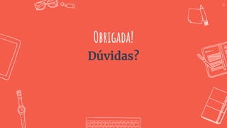 Obrigada!
Dúvidas?
68
 