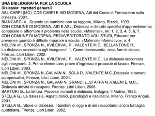 Dislessia: riviste
“DISLESSIA. GIORNALE ITALIANO DI RICERCA CLINICA E APPLICATIVA”,
Trento, Erickson, nn. 1 e 2, 2004 – 1 ...