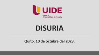 DISURIA
Quito, 10 de octubre del 2023.
 