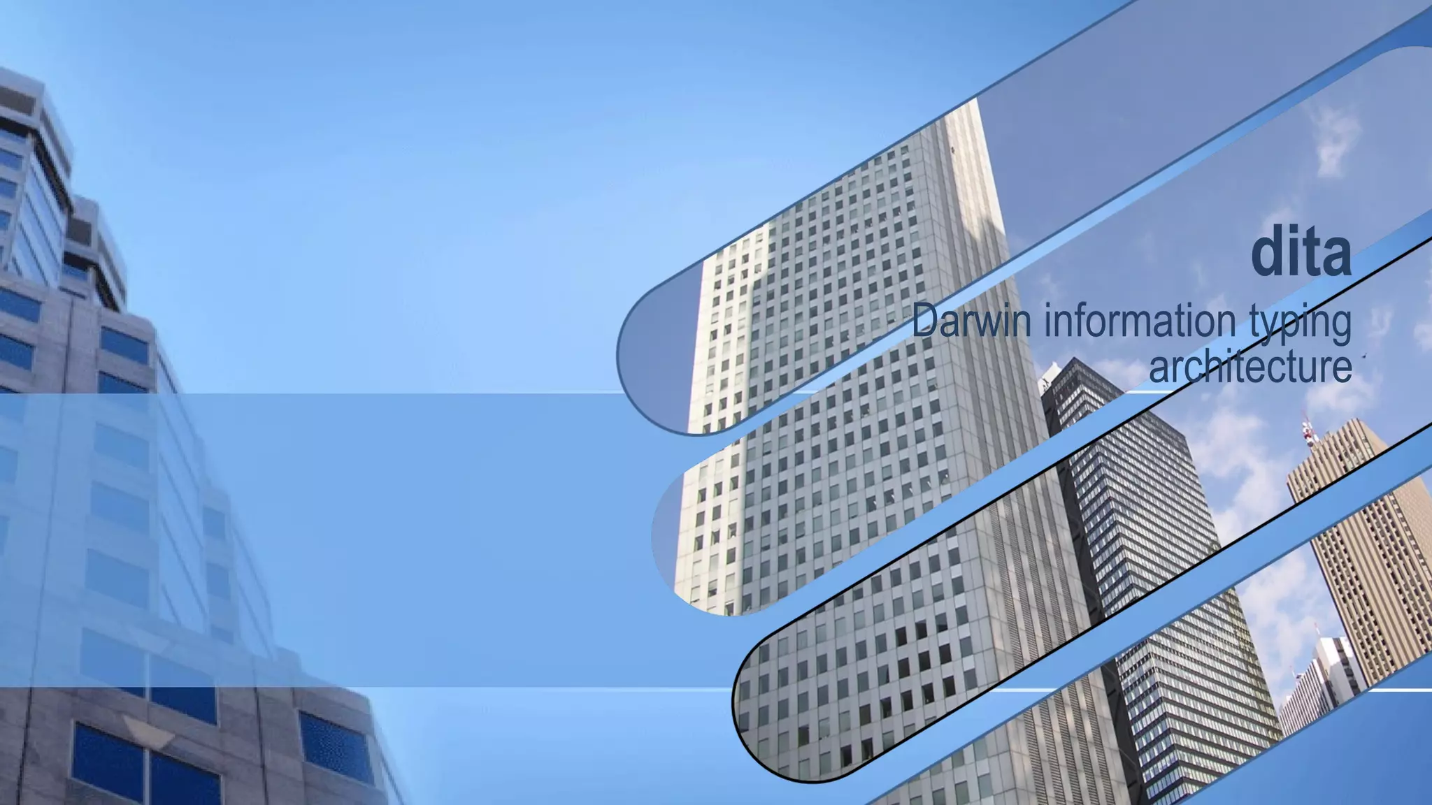 dita
Darwin information typing
architecture
 