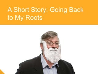 A Short Story: Going Back
to My Roots
 