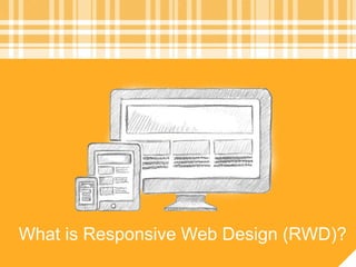 What is Responsive Web Design (RWD)?
 