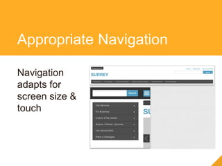 Navigation
adapts for
screen size &
touch
Appropriate Navigation
 