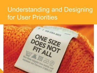 Understanding and Designing
for User Priorities
 