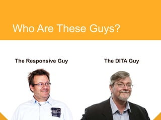 The DITA GuyThe Responsive Guy
Who Are These Guys?
 