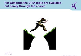Copyright © Qimonda AG 2006. All rights reserved. 
Qimonda_ghk_rev111.pot 
Krause, QAG PD PDE 
2006-07-03 Page 36 
Obstacles (3) 
Review options 
● 
PDF-based review 
– 
The only online option in some solutions 
– 
No closed loop back to authoring tool 
– 
Requires search-and-find as well as copy-and-paste by TechDoc department. 
● 
XML-based review 
– 
Solution stays within paradigm of XML 
– 
Server-based review allows collaborative review by multiple reviewers 
– 
Build-in in the “wrong” CMS 
– 
Stand-alone XML review tool comes without ready-to-use integration into CMS and workflow  