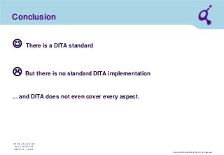 Copyright © Qimonda AG 2006. All rights reserved. 
Qimonda_ghk_rev111.pot 
Krause, QAG PD PDE 
2006-07-03 Page 43 
Conclusion 
 There is a DITA standard  But there is no standard DITA implementation ... and DITA does not even cover every aspect.  
