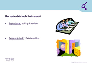 Copyright © Qimonda AG 2006. All rights reserved. 
Qimonda_ghk_rev111.pot 
Krause, QAG PD PDE 
2006-07-03 Page 7 
Use up-to-date tools that support 
●Topic-based editing & review 
●Automatic build of deliverables  