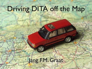 Driving DITA off the Map
Jang F.M. Graat
 