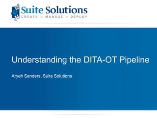 Understanding the DITA-OT Pipeline Aryeh Sanders, Suite Solutions 