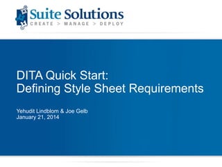 DITA Quick Start:
Defining Style Sheet Requirements
Yehudit Lindblom & Joe Gelb
January 21, 2014

 