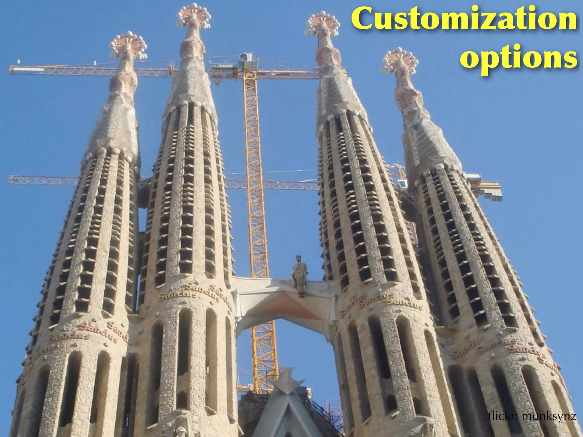 Customization
      options




       ﬂickr: munksynz
 