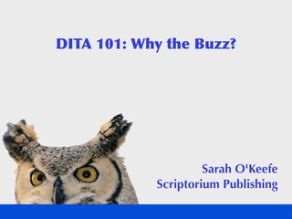 DITA 101: Why the Buzz?
Sarah O'Keefe
Scriptorium Publishing
 
