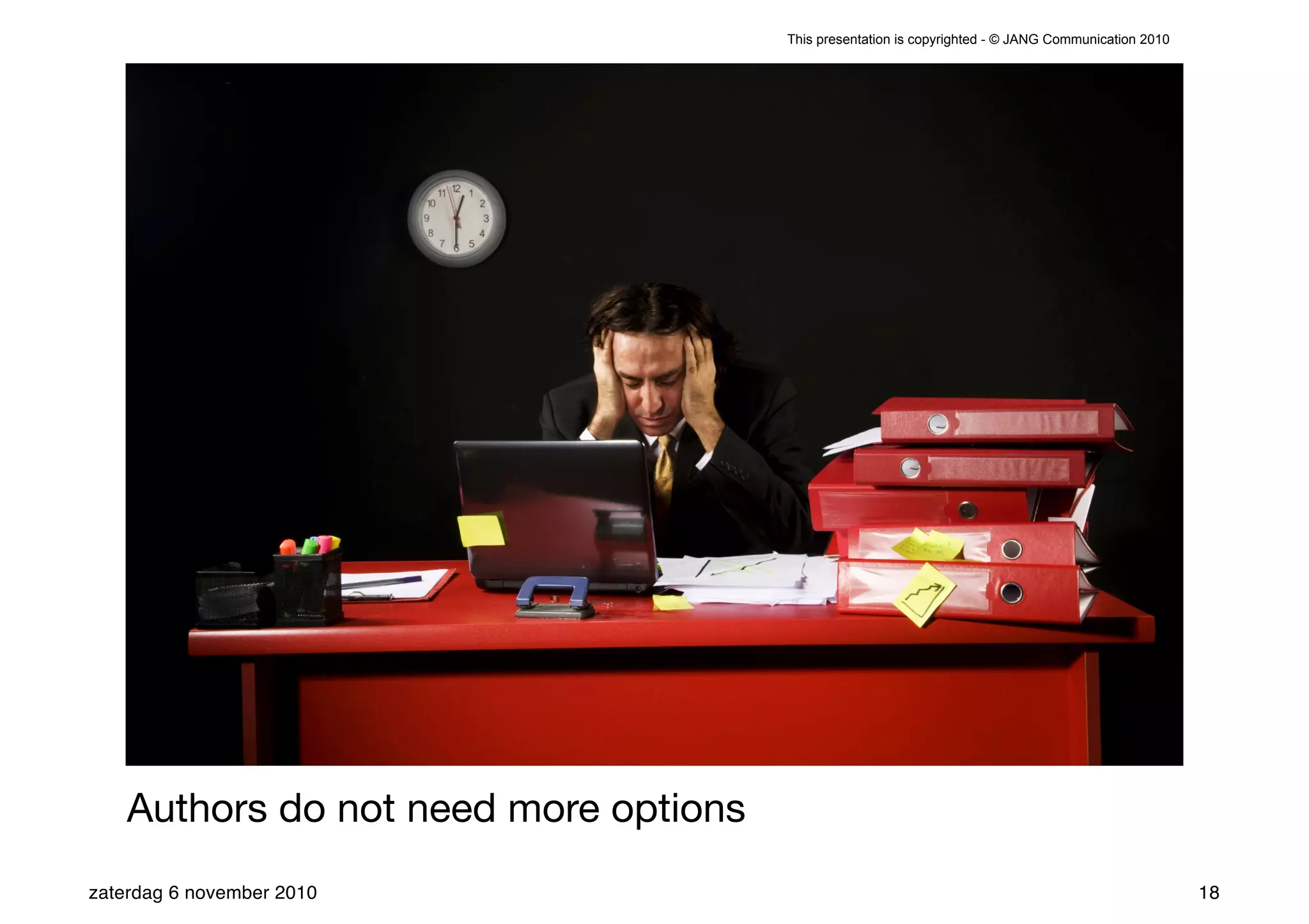 This presentation is copyrighted - © JANG Communication 2010




    Authors do not need more options
zaterdag 6 november 2010                                                                              18
 