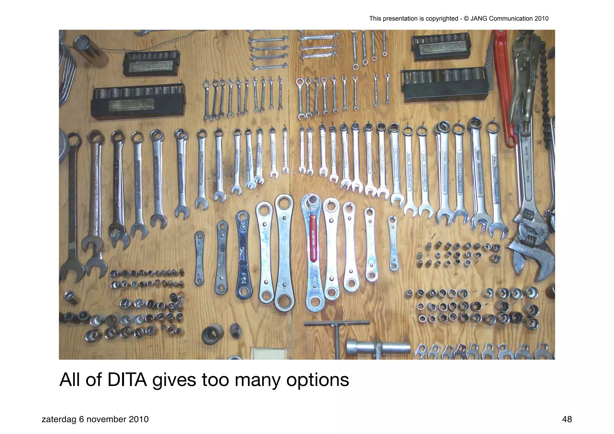 This presentation is copyrighted - © JANG Communication 2010




    All of DITA gives too many options
zaterdag 6 november 2010                                                                                48
 