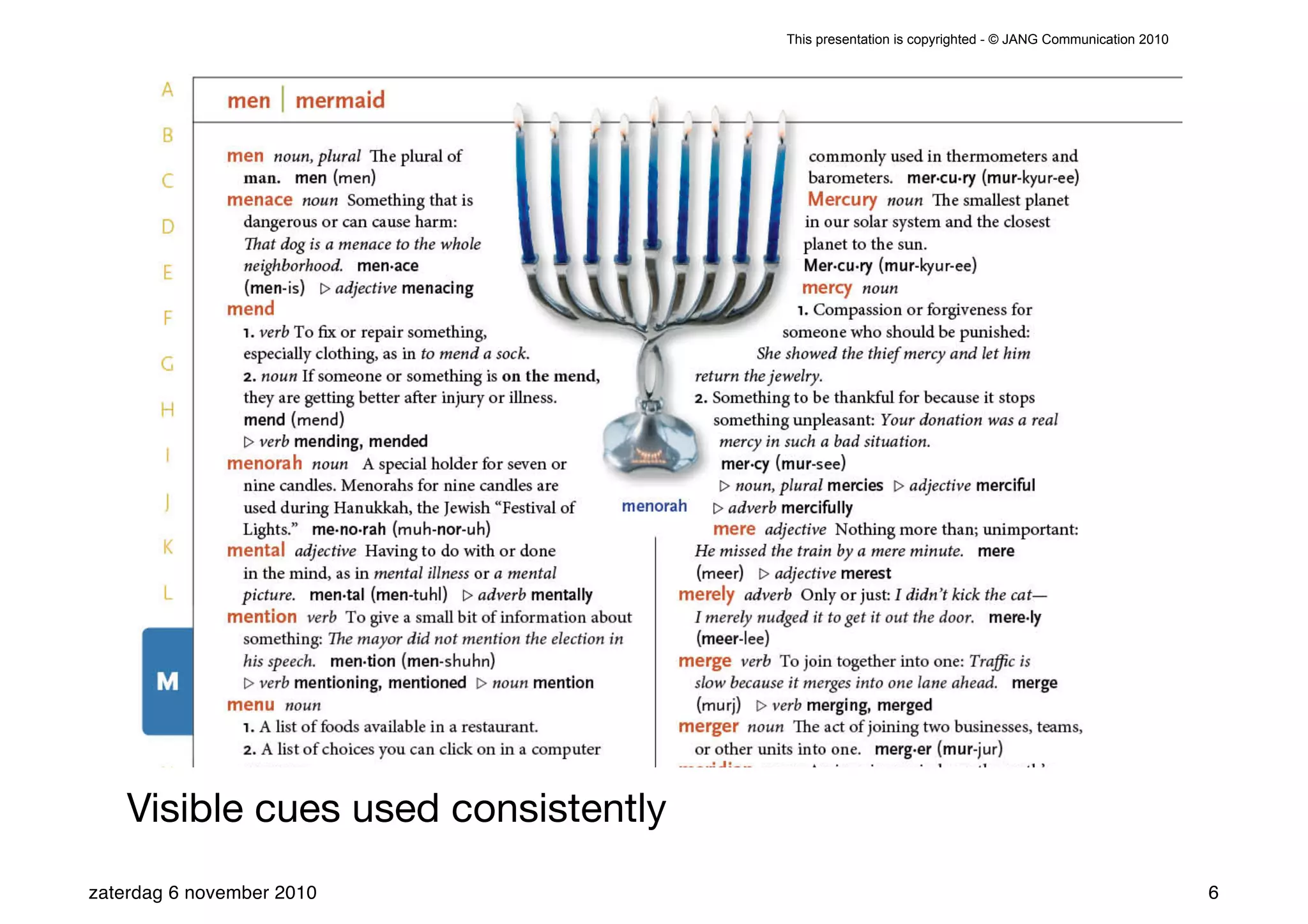 This presentation is copyrighted - © JANG Communication 2010




    Visible cues used consistently
zaterdag 6 november 2010                                                                            6
 