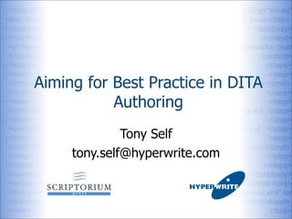 Aiming for Best Practice in DITA
           Authoring
              Tony Self
     tony.self@hyperwrite.com
 