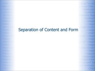 Separation of Content and Form
 