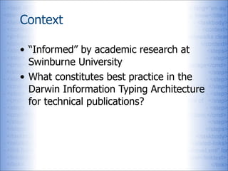 Context

• “Informed” by academic research at
  Swinburne University
• What constitutes best practice in the
  Darwin Info...