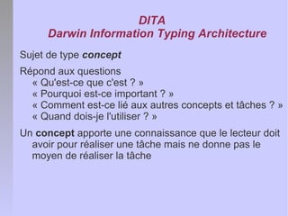 DITA
     Darwin Information Typing Architecture
Sujet de type concept
Répond aux questions
  « Qu'est-ce que c'est ? »
  ...