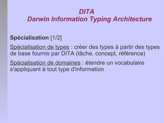 DITA
      Darwin Information Typing Architecture

Spécialisation [1/2]
Spécialisation de types : créer des types à partir...