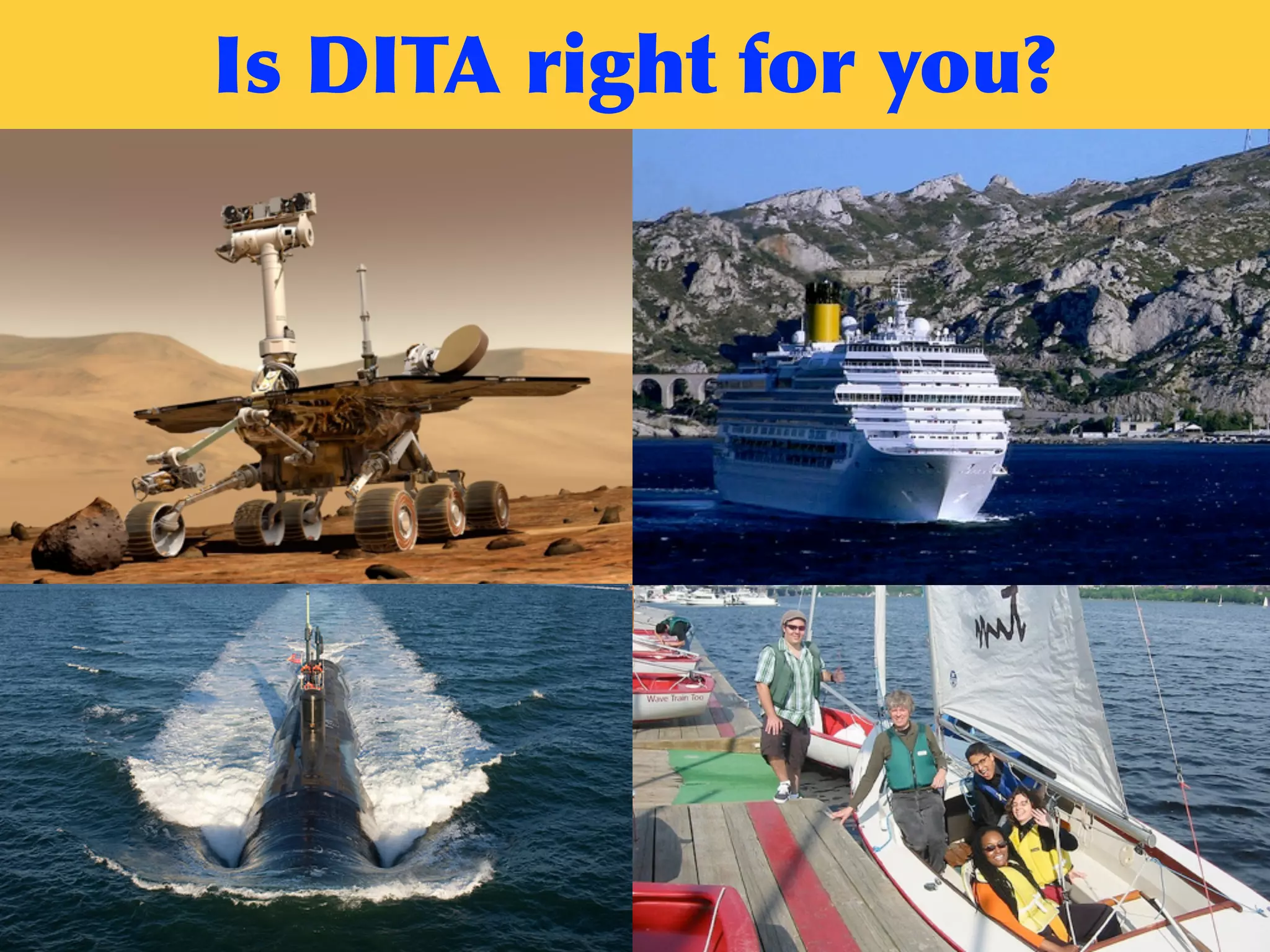 Is	
 DITA	
 right	
 for	
 you?
 