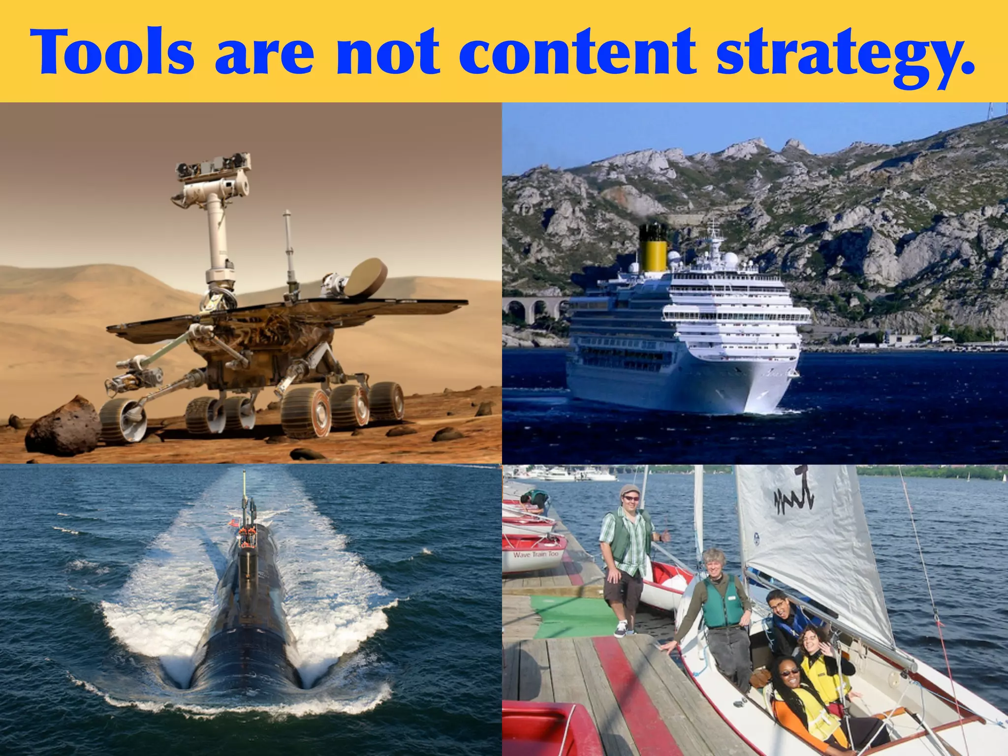 Tools	
 are	
 not	
 content	
 strategy.
 