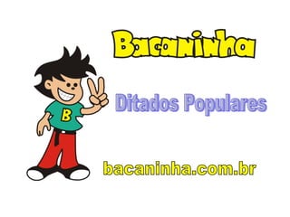bacaninha.com.br Ditados Populares 