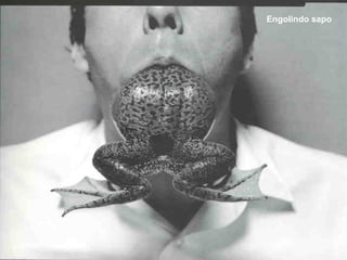 Engolindo sapo

 