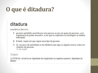 O que é ditadura?
 