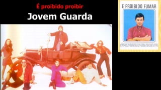 Jovem Guarda
É proibido proibir
 