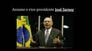 Assume o vice-presidente José Sarney
 