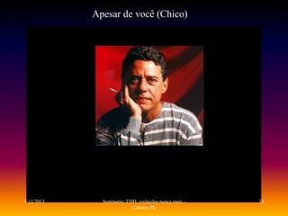 Apesar de você (Chico)

5/11/2013

Seminario: EDH: violações nunca mais Caruaru-PE

33

 