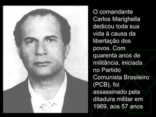 O comandante Carlos Marighella dedicou toda sua vida à causa da libertação dos povos. Com quarenta anos de militância, ini...
