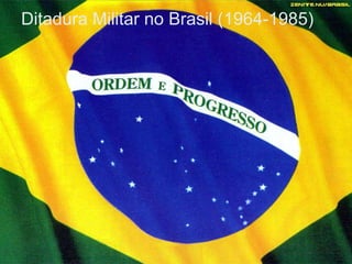 Ditadura Militar no Brasil (1964-1985)

 