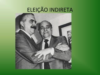 ELEIÇÃO INDIRETA

 