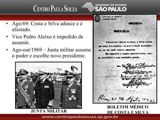 • Ago/69: Costa e Silva adoece e é
afastado.
• Vice Pedro Aleixo é impedido de
assumir.
• Ago-out/1969 – Junta militar assume
o poder e escolhe novo presidente.
JUNTA MILITAR
BOLETIM MÉDICO
DE COSTA E SILVA
 