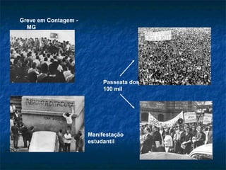 Greve em Contagem -
MG
Passeata dos
100 mil
Manifestação
estudantil
 