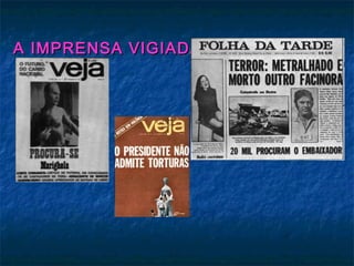 A IMPRENSA VIGIADA:A IMPRENSA VIGIADA:
 