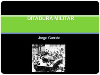 Jorge Garrido  DITADURA MILITAR 
