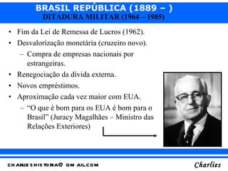 <ul><li>Fim da Lei de Remessa de Lucros (1962). </li></ul><ul><li>Desvalorização monetária (cruzeiro novo). </li></ul><ul>...