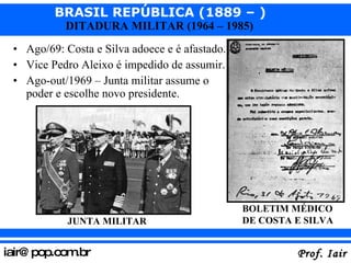 Ago/69: Costa e Silva adoece e é afastado. Vice Pedro Aleixo é impedido de assumir. Ago-out/1969 – Junta militar assume o poder e escolhe novo presidente. JUNTA MILITAR BOLETIM MÉDICO DE COSTA E SILVA 