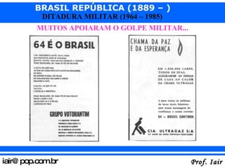 MUITOS APOIARAM O GOLPE MILITAR... 