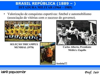 <ul><li>Valorização de conquistas esportivas: futebol e automobilismo (associação de vitórias com o sucesso do governo). <...