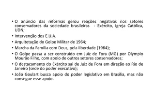 • O anúncio das reformas gerou reações negativas nos setores
conservadores da sociedade brasileiras - Exército, Igreja Cat...