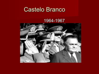 Castelo BrancoCastelo Branco
1964-19671964-1967
 